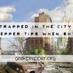 7 Prepper Tips if Trapped in The City When SHTF