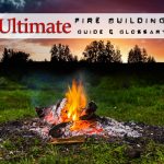 Ultimate Fire Building Guide & Glossary with Dozens of Techniques