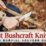 Best Bushcraft Knifes for Survival for 2016 (+Buyers Guide)
